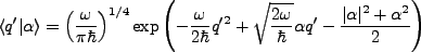 $\displaystyle \langle q'\vert\alpha \rangle = \left(\frac{\omega}{\pi \hbar}\ri...
...{\frac{2\omega}{\hbar}}\alpha q' - \frac{\vert\alpha\vert^2+\alpha^2}{2}\right)$