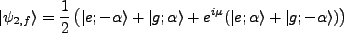 $\displaystyle \vert\psi_{2,f}\rangle = \frac{1}{2}\left(\vert e; -\alpha\rangle...
...\alpha\rangle + e^{i\mu}(\vert e;\alpha\rangle + \vert g;-\alpha\rangle)\right)$