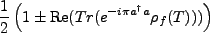 $\displaystyle \frac{1}{2}\left(1\pm \mbox{Re}(Tr(e^{-i\pi a^{\dagger}a}\rho_f(T)))\right)$