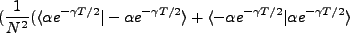 $\displaystyle (\frac{1}{N^2}(\langle \alpha e^{-\gamma T/2}\vert-\alpha e^{-\ga...
...T/2}\rangle + \langle -\alpha e^{-\gamma T/2}\vert\alpha e^{-\gamma T/2}\rangle$