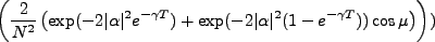 $\displaystyle \left(\frac{2}{N^2}\left(\exp(-2\vert\alpha\vert^2e^{-\gamma T}) + \exp(-2\vert\alpha\vert^2(1-e^{-\gamma T}))\cos \mu\right)\right))$