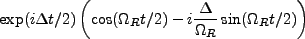 $\displaystyle \exp(i \Delta t/2)\left(\cos(\Omega_R t/2)-i\frac{\Delta}{\Omega_R}\sin(\Omega_Rt/2)\right)$