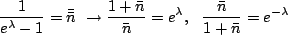 $\displaystyle \frac{1}{e^{\lambda}-1}=\bar{\bar{n}} \ \rightarrow \frac{1+\bar{n}}{\bar{n}}=e^{\lambda}, \ \ \frac{\bar{n}}{1+\bar{n}}=e^{-\lambda}$