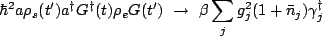 $\displaystyle \hbar^2 a\rho_s(t')a^{\dagger}G^{\dagger}(t)\rho_{e}G(t') \ \rightarrow \ \beta \sum_jg_j^2(1+\bar{n}_j)\gamma_j^{\dagger} $