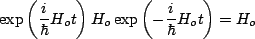 $\displaystyle \exp\left(\frac{i}{\hbar}H_o t\right)H_o\exp\left(-\frac{i}{\hbar}H_o t\right)=H_o$