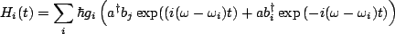 $\displaystyle H_i(t) = \sum_i \hbar g_i \left(a^{\dagger}b_j\exp(\left(i(\omega-\omega_i)t\right) + ab_i^{\dagger}\exp \left(-i(\omega-\omega_i)t\right)\right)$