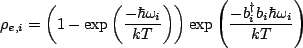 $\displaystyle \rho_{e,i}=\left(1-\exp\left(\frac{-\hbar \omega_i}{kT}\right)\right)\exp\left(\frac{-b_i^{\dagger}b_i\hbar \omega_i}{kT}\right)$