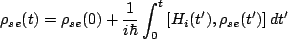 $\displaystyle \rho_{se}(t)=\rho_{se}(0)+\frac{1}{i\hbar}\int^t_0\left[H_i(t'),\rho_{se}(t')\right]dt'$