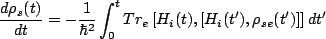 $\displaystyle \frac{d\rho_s(t)}{dt}=-\frac{1}{\hbar^2}\int^t_0 Tr_e\left[H_i(t),[H_i(t'),\rho_{se}(t')]\right]dt'$