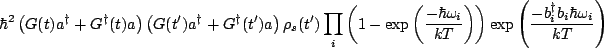 $\displaystyle \hbar^2\left(G(t)a^{\dagger}+G^{\dagger}(t)a\right)\left(G(t')a^{...
...i}{kT}\right)\right)\exp\left(\frac{-b_i^{\dagger}b_i\hbar \omega_i}{kT}\right)$