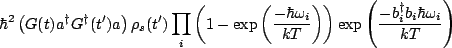 $\displaystyle \hbar^2\left(G(t)a^{\dagger}G^{\dagger}(t')a\right)\rho_s(t')\pro...
...i}{kT}\right)\right)\exp\left(\frac{-b_i^{\dagger}b_i\hbar \omega_i}{kT}\right)$