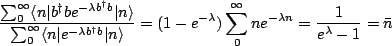 $\displaystyle \frac{\sum_0^{\infty}\langle n \vert b^{\dagger}be^{-\lambda b^{\...
...1-e^{-\lambda})\sum_0^{\infty}ne^{-\lambda n} = \frac{1}{e^{\lambda}-1}=\bar{n}$