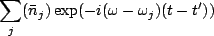 $\displaystyle \sum_j(\bar{n}_j)\exp(-i(\omega-\omega_j)(t-t'))$