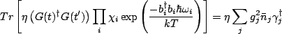 $\displaystyle Tr\left[\eta \left(G(t)^{\dagger}G(t')\right)\prod_i \chi_i\exp\l...
...\hbar \omega_i}{kT}\right)\right] = \eta \sum_jg_j^2\bar{n}_j\gamma_j^{\dagger}$