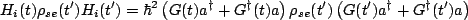 $\displaystyle H_i(t)\rho_{se}(t')H_i(t')=\hbar^2\left(G(t)a^{\dagger}+G^{\dagger}(t)a\right)\rho_{se}(t')\left(G(t')a^{\dagger}+G^{\dagger}(t')a\right)$