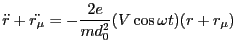 $\displaystyle \ddot{r}+\ddot{r_\mu} = -\frac{2e}{md^2_0}(V\cos \omega t)(r+r_\mu)$