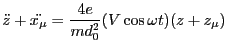 $\displaystyle \ddot{z} + \ddot{x_\mu} = \frac{4e}{md^2_0}(V\cos \omega t)(z+z_\mu)$