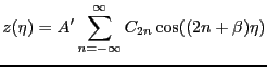 $\displaystyle z(\eta)=A'\sum_{n=-\infty}^{\infty}C_{2n}\cos((2n+\beta)\eta)$