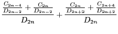 $\displaystyle \frac{ \frac{C_{2n-4}}{D_{2n-2}}+ \frac{C_{2n}}{D_{2n-2}}}{D_{2n}}+\frac{ \frac{C_{2n}}{D_{2n+2}}+ \frac{C_{2n+4}}{D_{2n+2}}}{D_{2n}}$