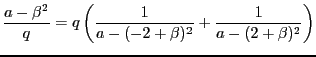 $\displaystyle \frac{a-\beta^2}{q}=q\left(\frac{1}{a-(-2+\beta)^2} + \frac{1}{a -(2+\beta)^2}\right)$