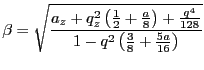 $\displaystyle \beta=\sqrt{\frac{a_z + q_z^2\left(\frac{1}{2} + \frac{a}{8}\right) + \frac{q^4}{128}}{1-q^2\left(\frac{3}{8} + \frac{5a}{16}\right)}}$