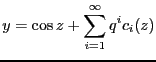 $\displaystyle y=\cos z + \sum_{i=1}^{\infty}q^{i}c_i(z)$