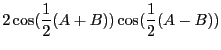 $\displaystyle 2\cos (\frac{1}{2}(A+B))\cos (\frac{1}{2}(A-B))$