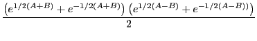 $\displaystyle \frac{\left(e^{1/2(A+B)}+e^{-1/2(A+B)}\right)\left(e^{1/2(A-B)}+e^{-1/2(A-B))}\right)}{2}$