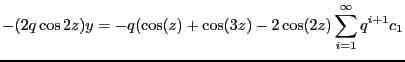 $\displaystyle -(2q\cos 2z)y=-q(\cos(z)+\cos(3z)-2\cos(2z)\sum_{i=1}^{\infty}q^{i+1}c_1 $