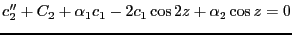 $\displaystyle c''_2 + C_2 + \alpha_1 c_1 -2c_1 \cos 2z + \alpha_2 \cos z =0$