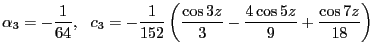 $\displaystyle \alpha_3 = -\frac{1}{64},   c_3 = -\frac{1}{152}\left(\frac{\cos 3z}{3} -\frac{4 \cos 5z}{9}+\frac{\cos 7z}{18}\right)$