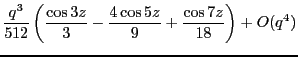 $\displaystyle \frac{q^3}{512}\left(\frac{\cos 3z}{3}-\frac{ 4 \cos 5z}{9} + \frac{\cos 7z}{18}\right) +O(q^4)$