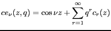 $\displaystyle ce_{\nu}(z,q)=\cos \nu z + \sum_{r=1}^{\infty} q^r c_r(z)$