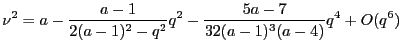 $\displaystyle \nu^2 =a -\frac{a-1}{2(a-1)^2 -q^2}q^2 -\frac{5a-7}{32(a-1)^3(a-4)}q^4 + O(q^6)$