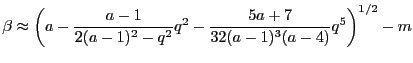 $\displaystyle \beta \approx \left(a -\frac{a-1}{2(a-1)^2 -q^2}q^2 - \frac{5a+7}{32(a-1)^3(a-4)}q^5\right)^{1/2} - m$