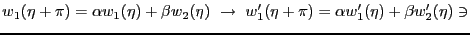 $\displaystyle w_1(\eta+\pi)=\alpha w_1(\eta)+ \beta w_2(\eta)  \rightarrow  w'_1(\eta+\pi)=\alpha w'_1(\eta)+ \beta w'_2(\eta) \ni$