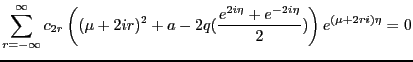 $\displaystyle \sum^{\infty}_{r=-\infty}c_{2r}\left((\mu+2ir)^2 + a -2q(\frac{e^{2i\eta}+e^{-2i\eta}}{2})\right)e^{(\mu + 2ri)\eta}=0$