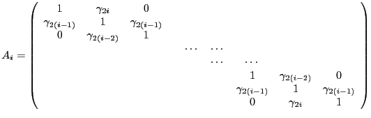 $\displaystyle A_i = \left(\begin{array}{ccccccccc}
1&\gamma_{2i}&0&&&&&&\\
\ga...
...&&&\gamma_{2(i-1)}&1&\gamma_{2(i-1)}\\
&&&&&&0&\gamma_{2i}&1\end{array}\right)$