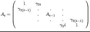 $\displaystyle A_i = \left(\begin{array}{ccccc}
1&\gamma_{2i}&&&\\
\gamma_{2(i-...
...\
&.&A_{i-1}&.&\\
&.&.&.&\gamma_{2(i-1)}\\
&&&\gamma_2i&1
\end{array}\right)$