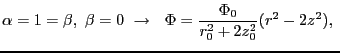 $\displaystyle \alpha=1=\beta,  \beta = 0  \rightarrow   \Phi=\frac{\Phi_0}{r_0^2 + 2z^2_0}(r^2 -2z^2),  $