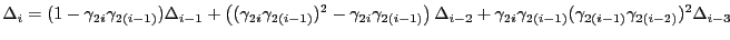 $\displaystyle \Delta_i = (1-\gamma_{2i} \gamma_{2(i-1)})\Delta_{i-1}+\left( (\g...
...i-2} +\gamma_{2i} \gamma_{2(i-1)}(\gamma_{2(i-1)}\gamma_{2(i-2)})^2\Delta_{i-3}$