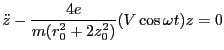 $\displaystyle \ddot{z} - \frac{4e}{m(r^2_0+2z_0^2)}(V\cos \omega t)z=0$