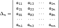 $\displaystyle \Delta_n = \left\vert \begin{array}{cccc}a_{11}&a_{12}&\cdots&a_{...
...cdots&\cdots&\cdots&\cdots\\
a_{n1}&a_{n2}&\cdots&a_{nn}\end{array}\right\vert$