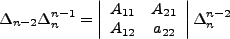 $\displaystyle \Delta_{n-2}\Delta_n^{n-1}=\left\vert \begin{array}{cc} A_{11}&A_{21} A_{12}&a_{22}\end{array}\right\vert\Delta_n^{n-2}$