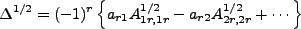 $\displaystyle \Delta^{1/2}=(-1)^r\left\{a_{r1}A^{1/2}_{1r,1r}-a_{r2}A^{1/2}_{2r,2r}+\cdots\right\}$