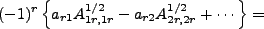 $\displaystyle (-1)^r\left\{a_{r1}A^{1/2}_{1r,1r}-a_{r2}A^{1/2}_{2r,2r}+\cdots\right\}=$