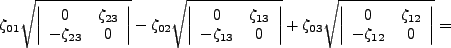 $\displaystyle \zeta_{01}\sqrt{\left\vert \begin{array}{cc}0&\zeta_{23} -\zeta...
...left\vert \begin{array}{cc}0&\zeta_{12} -\zeta_{12}&0\end{array}\right\vert}=$