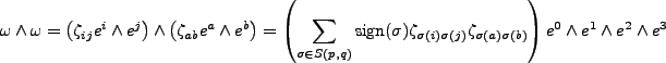 $\displaystyle \omega \wedge \omega = \left(\zeta_{ij} e^i \wedge e^j\right)\wed...
...\sigma(j)}\zeta_{\sigma(a)\sigma(b)}\right)e^0 \wedge e^1 \wedge e^2 \wedge e^3$