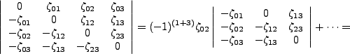 $\displaystyle \left\vert \begin{array}{cccc}
0 &\zeta_{01}&\zeta_{02}&\zeta_{03...
...ta_{12}&\zeta_{23}\\
-\zeta_{03}&-\zeta_{13}&0\end{array}\right\vert + \cdots=$