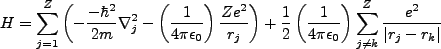 $\displaystyle H = \sum^Z_{j=1}\left(-\frac{-\hbar^2}{2m}\nabla^2_j - \left(\fra...
...frac{1}{4\pi \epsilon_0}\right)\sum^Z_{j\neq k}\frac{e^2}{\vert r_j - r_k\vert}$
